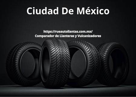 llanteras en Ciudad De Mexico